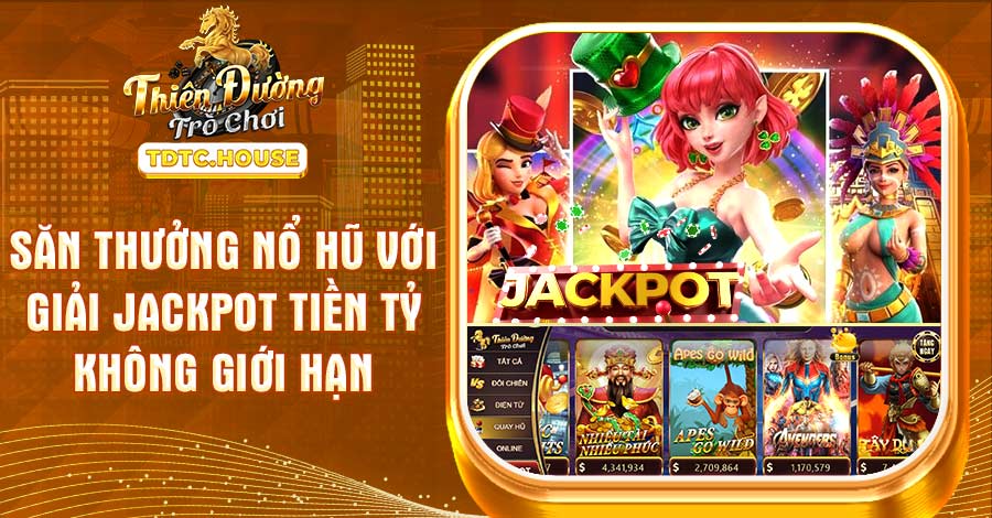 Săn thưởng nổ hũ với giải jackpot tiền tỷ không giới hạn