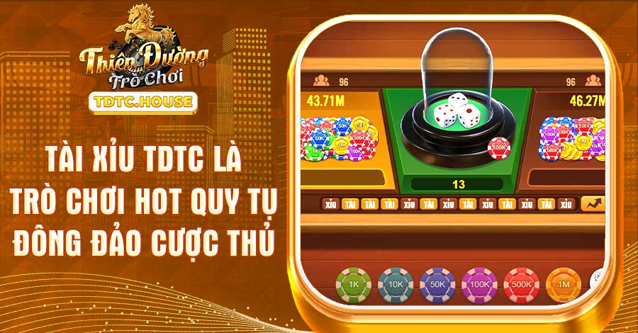 Tài xỉu TDTC là trò chơi hot quy tụ đông đảo cược thủ